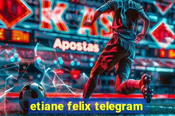 etiane felix telegram